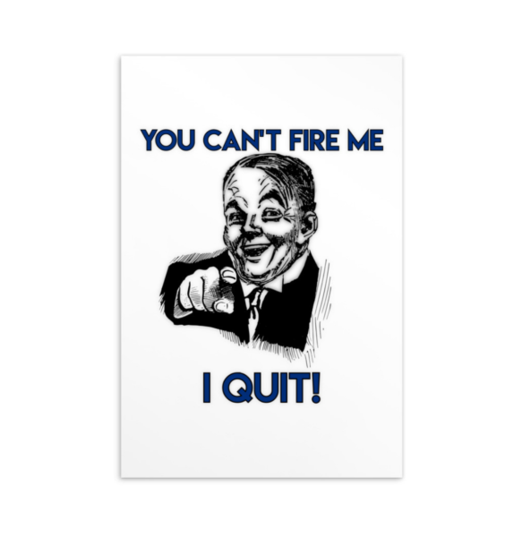 – an item designed by us – You Can’t Fire Me I Quit! Standard Postcard
