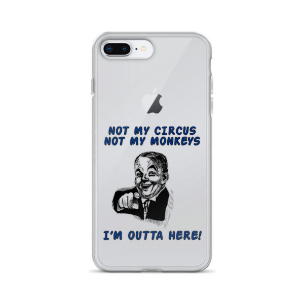 – an item designed by us – Not My Circus – Not My Monkeys – I’m Outta Here iPhone Case